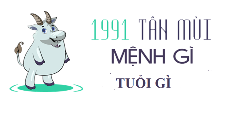 Sinh năm 1991 mệnh gì? là tuổi con gì? hợp tuổi nào, màu gì ?